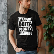 Load image into Gallery viewer, Staight Outta Money Dad Life Tee