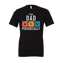 Load image into Gallery viewer, Tell Dad Jokes Periodically Tee