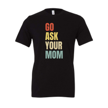 Load image into Gallery viewer, Go Ask Your Mom Tee