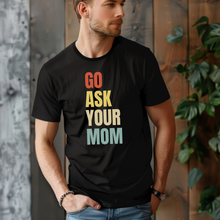 Load image into Gallery viewer, Go Ask Your Mom Tee