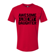 Load image into Gallery viewer, Awesome Like My Daughter Tee