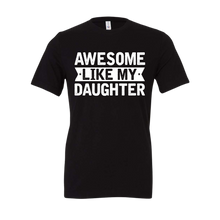 Load image into Gallery viewer, Awesome Like My Daughter Tee